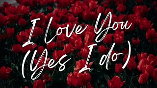 I LOVE YOU (YES I DO) - The Worship Coalition | lyric video