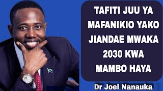 MWAKA 2030 JIANDAE KWA MAMBO HAYA _-_ Dr. JOEL NANAUKA