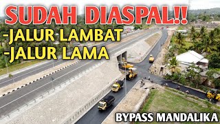 JALUR LAMBAT DAN JALUR LAMA SUDAH DIASPAL, JALAN BYPASS MANDALIKA