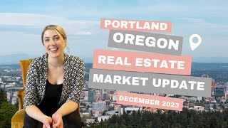 Portland Oregon Real Estate Market Update for December 2023