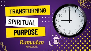 Transforming Your Life: The Spiritual Significance and Purpose of Ramadan