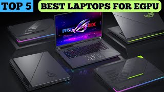 TOP 5 BEST LAPTOPS FOR EGPU in 2025