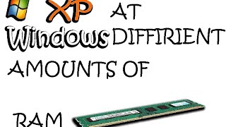 Windows XP at DIFFIRIENT amounts of ram