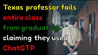 Texas professor fails entire class from graduating- claiming they used ChatGTP