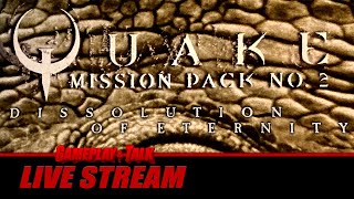 Quake - Mission Pack 2: Dissolution of Eternity + Quake 64 Maps | Gameplay and Talk Live Stream #469