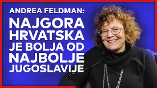 Andrea Feldman: Najgora Hrvatska je bolja od najbolje Jugoslavije!