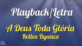 A Deus Toda Glória (Playback com letra) Kellen Byanca