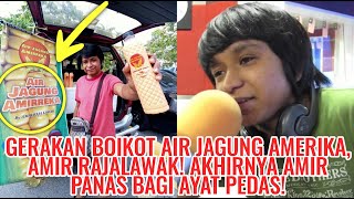 Gerakan Boikot Air Jagung Amerika, Amir Rajalawak! Akhirnya Amir Panas Bagi Ayat Pedas!