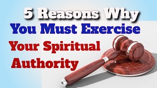 5 Reasons Why You Must Exercise Your Authority