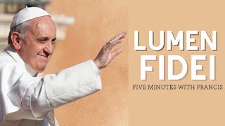 Lumen Fidei - Five Minutes with Francis