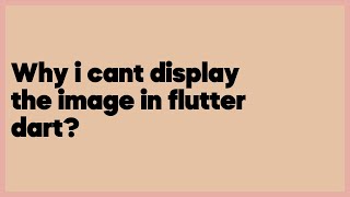 Why i cant display the image in flutter dart?  (2 answers)