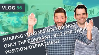 iProv Vlog #56 - Sharing Your Vision for Not Only the Company, but for Their Position/Department