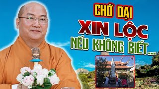 Chớ Dại XIN LỘC Từ Chùa Khi Chưa Rõ Điều Này - Giảng Pháp Thích Phước Tiến (Không Nghe Tiếc Lắm)