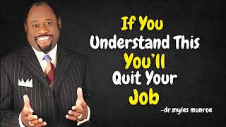 If You Understand This You'll Quit Your Job - Dr. Myles Munroe Motivation