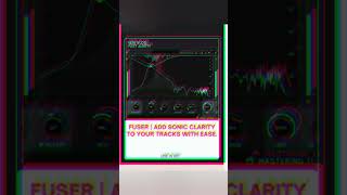 FUSER | Add sonic clarity to your tracks with ease.