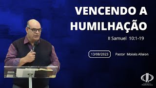 VENCENDO A HUMILHAÇÃO - CULTO DE DOMINGO - 13/08/2023