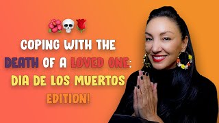 Coping with the Death of a Loved One - Day of the Dead Edition