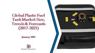 Global Plastic Fuel Tank Market: Size, Trends & Forecasts (2017-2021)