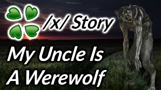 4Chan Story - My uncle is a werewolf - /x/ Story