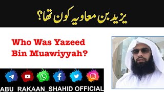 Who Was Yazeed Bin Muawiyyah? | یزید بن معاویہ کون تھا؟ | By Abu Rakaan Shahid