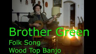 Brother Green - Traditional American Folk Song  - Wood Top Banjo