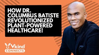 Unveiling the Secret of Dr. Columbus Batiste's Plant-Based Healthcare!