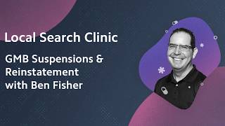 Local Search Clinic: GMB Suspensions & Reinstatement with Ben Fisher