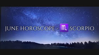 SCORPIO HOROSCOPE - June 2024