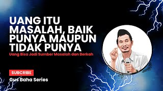 UANG ITU MASALAH TAPI KALAU TIDAK PUNYA UANG JUGA MASALAH #gusbaha #ngajigusbahaterbaruhariini