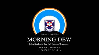 Thursday 22/08/24 Morning Dew with Rev. Kofi Manukure Akyeampong 🔥