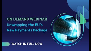 On Demand Unwrapping the EU's New Payments Package Webinar