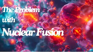 The Problem with Nuclear Fusion