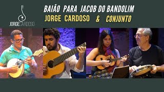 BAIÃO PARA JACOB DO BANDOLIM | JORGE CARDOSO | SHOW CASA DO CHORO