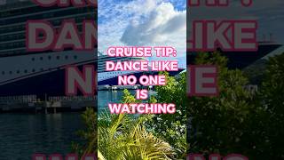 CRUISE TIP: DANCE LIKE NO ONE IS WATCHING