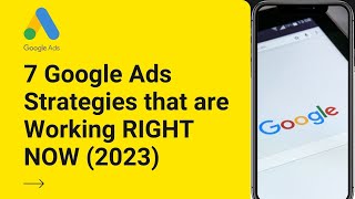 7 Google Ads Strategies that are Working RIGHT NOW (2023)