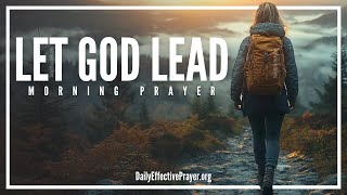 Find Peace By Letting God Guide You | Blessed Morning Prayer To Begin Your Day With God (TRUST HIM)