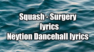 Squash - Surgery (lyrics)  [Neytion Dancehall lyrics]