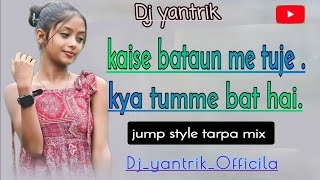 HINDI SONG_KAISE BATAUN ME TUJE_DNH JUMP STYLE SONG_@Dj_yantrik_official #dnh#dnh_remix#hindisong