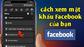 Cách xem mật khẩu Facebook của bạn (Cập nhật 2024) | xem mật khẩu Facebook