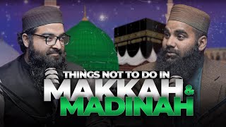 The Dos and Don'ts in Makkah and Madinah! | Saifullah Sanaullah | Abdul Wahab Saleem