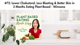 #72: Lower Cholesterol, Less Bloating & Better Skin in 3 Months Eating Plant-Based - Winnona