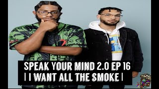 Speak Your Mind Podcast EP 16 | I WANT THE SMOKE |