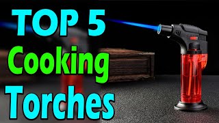 TOP 5 Best Cooking Torches Review In 2025