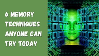 6 Memory Techniques Anyone Can Try Today