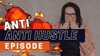 Anti-Anti-Hustle ... It's an entrepreneurship spicy soapbox episode!