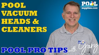 Pool Vacuum Heads & Cleaners – Pool Pro Tips with Gary | PoolSupplies.com