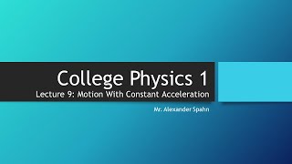 College Physics 1: Lecture 9 - Motion With Constant Acceleration