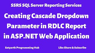 49 SSRS Creating Cascade Dropdown Parameter | RDLC | AspNet WebApp | (SQL Server Reporting Services)