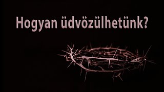 Hogyan üdvözülhetünk? | Biblia tanítások Isten igéjéből