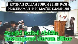 Rutinan Kuliah Subuh di masjid Baitul Abidin Tawangsari Garum oleh K.H Mas'ud Djamhuri